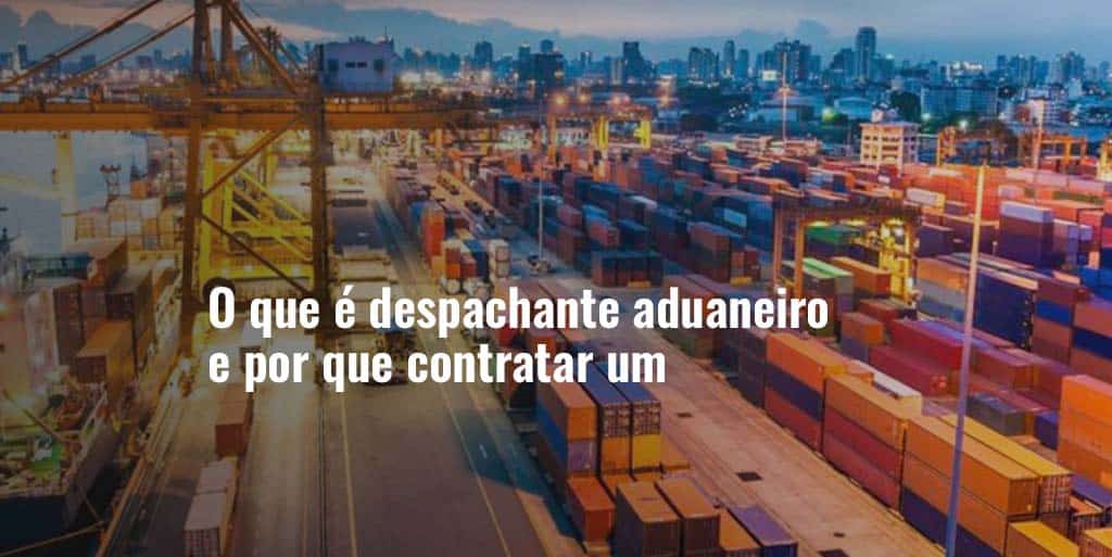 Despachante aduaneiro o que é e como contratar! Despachante aduaneiro o que é e como contratar!