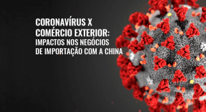 Coronavírus X Comércio Exterior: tudo sobre os impactos para quem faz negócios de importação com a China