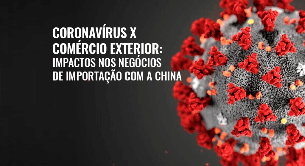 Coronavírus X Comércio Exterior: tudo sobre os impactos para quem faz negócios de importação com a China