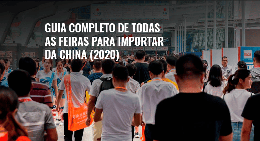 Guia completo de todas as feiras para importar da China 2020
