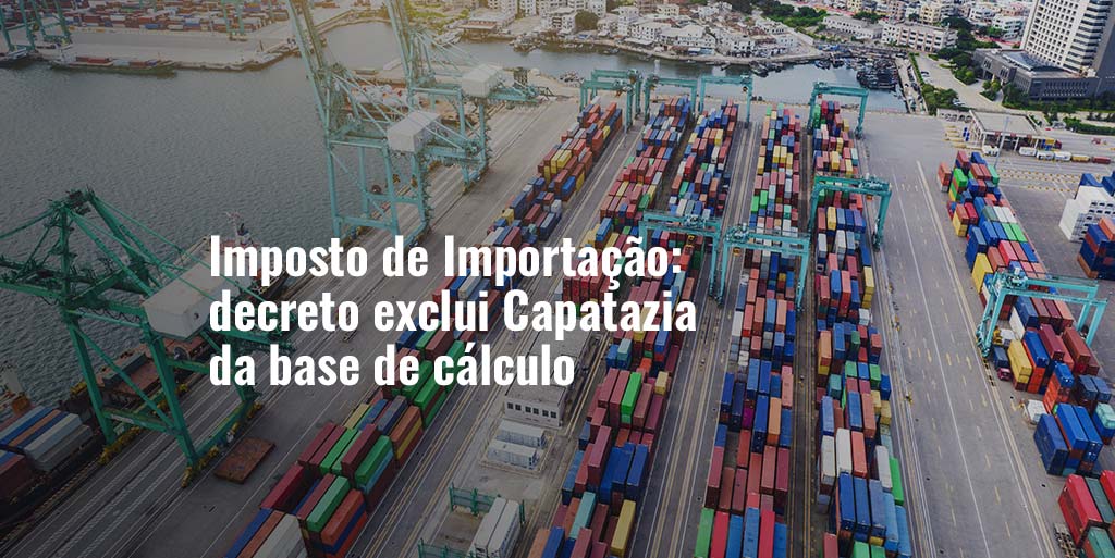 Imposto de Importação decreto exclui Capatazia da base de cálculo Guelcos Internacional Imposto de Importação decreto exclui Capatazia da base de cálculo Guelcos Internacional